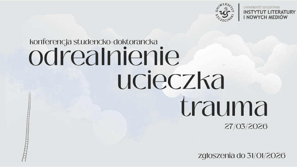 Odrealnienie, ucieczka, trauma w literaturze XX i XXI wieku