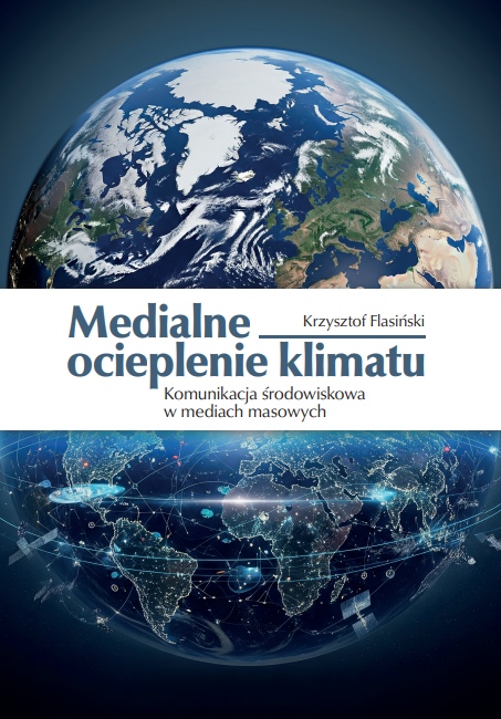 Książka „Medialne ocieplenie klimatu. Komunikacja środowiskowa w mediach masowych” dr. Krzysztofa Flasińskiego